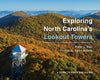 Exploring North Carolina's Lookout Towers. Peter J. Barr, Photos by Kevin Adams